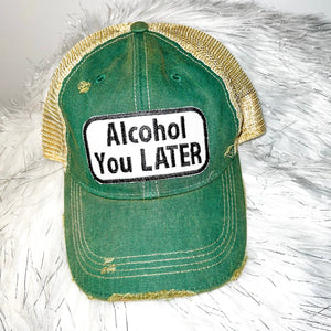 Alcohol You LATER Distressed Trucker Hat-Multiple Colors