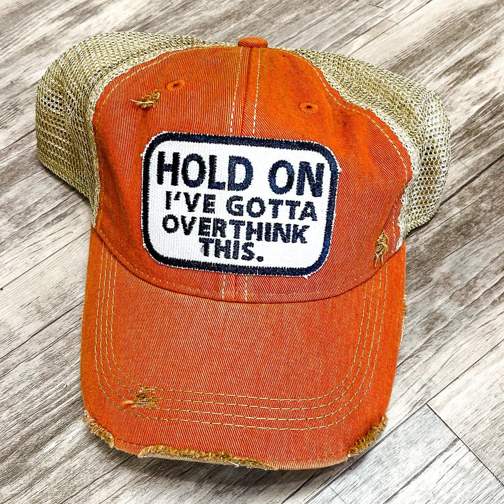 HOLD ON I'VE GOTTA OVERTHINK THIS Distressed Trucker Hat-Orange